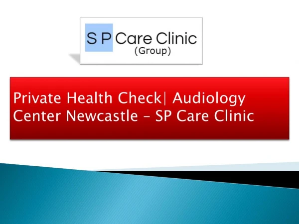 Private Health Check| Audiology Center Newcastle – SP Care Clinic