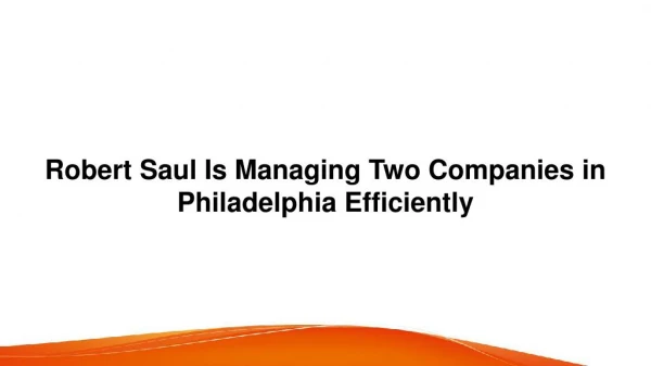 Robert Saul Is Managing Two Companies in Philadelphia Efficiently