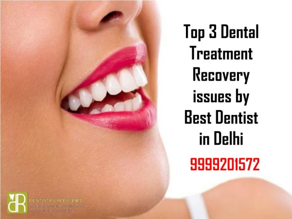 Top 3 Dental Treatment Recovery issues by Best Dentist in Delhi