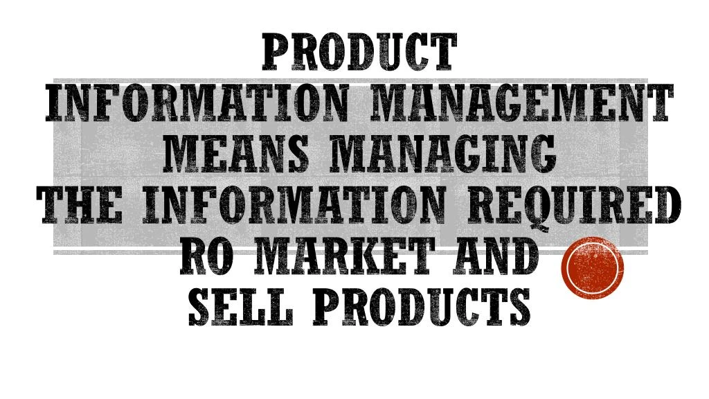 product information management means managing the information required ro market and sell products