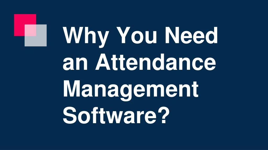 why you need an attendance management software