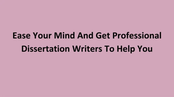 Ease Your Mind And Get Professional Dissertation Writers To Help You