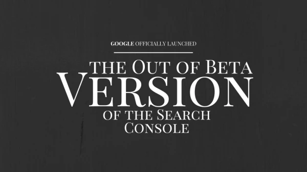 Google Officially Launched the Out of Beta Version of the Search Console