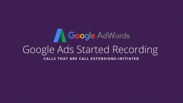Google Ads Started Recording Calls That Are Call Extensions-initiated