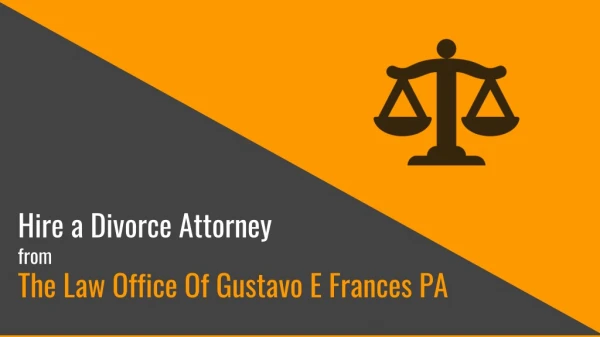 Hire a Divorce Attorney from The Law Office Of Gustavo E Frances PA