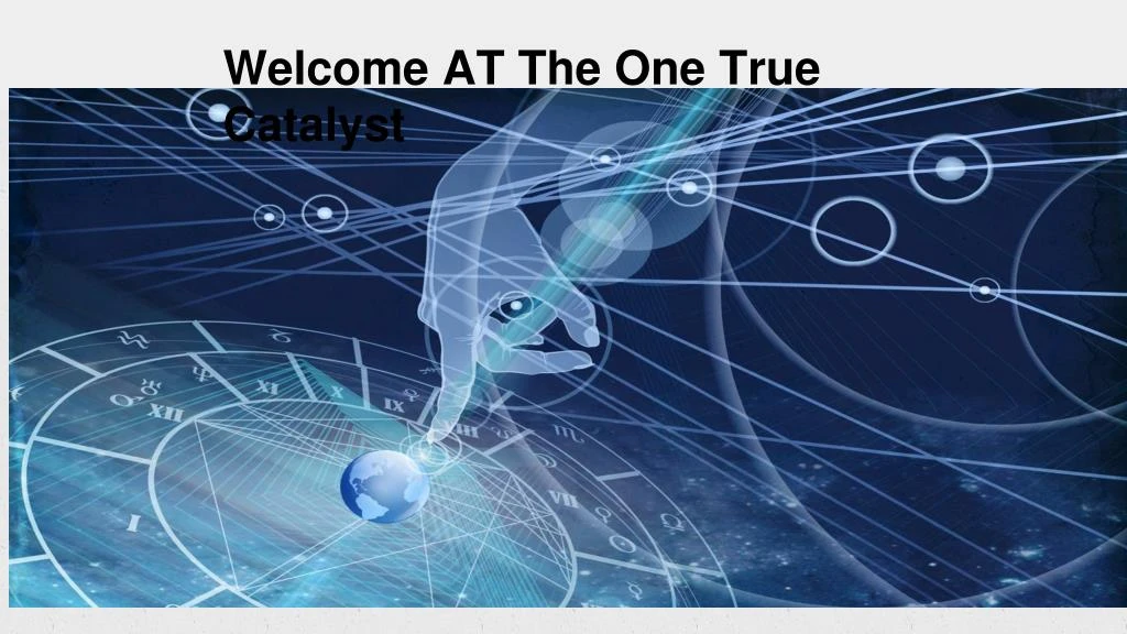 welcome at the one true catalyst
