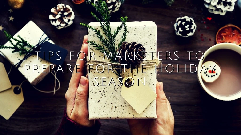 tips for marketers to prepare for the holiday