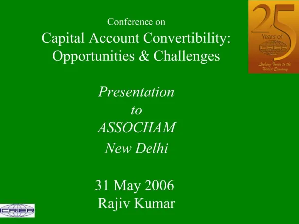 Conference on Capital Account Convertibility: Opportunities Challenges Presentation to ASSOCHAM New Delhi 31 Ma