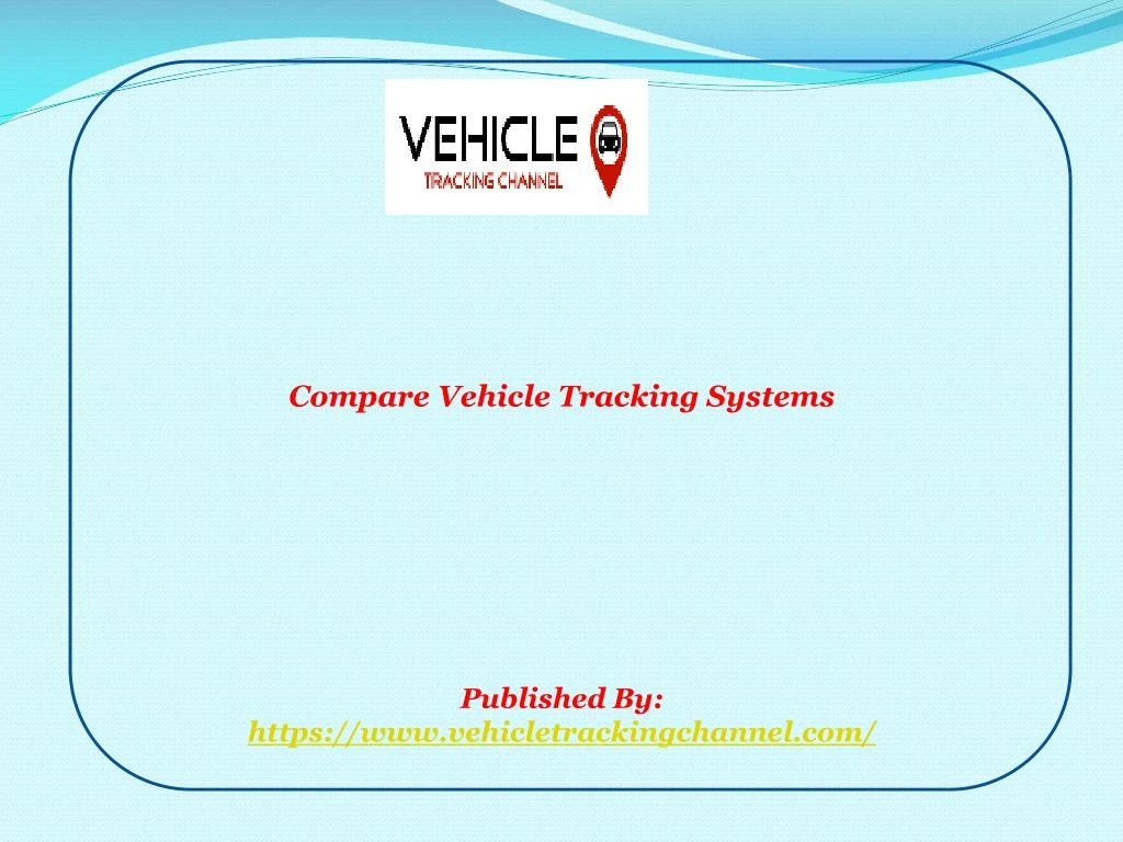 compare vehicle tracking systems published by https www vehicletrackingchannel com