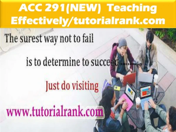 ACC 291(NEW) Teaching Effectively--tutorialrank.com