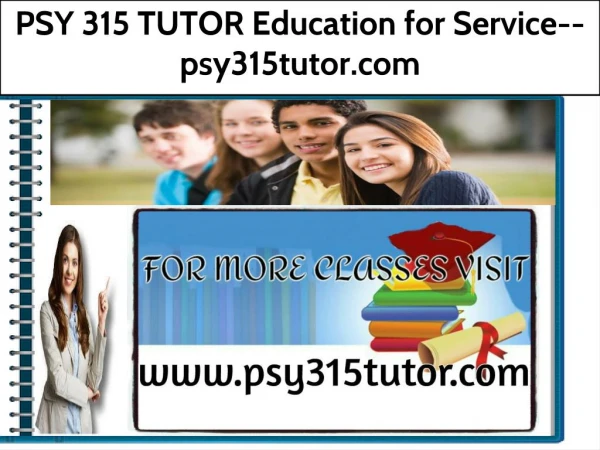 PSY 315 TUTOR Education for Service--psy315tutor.com