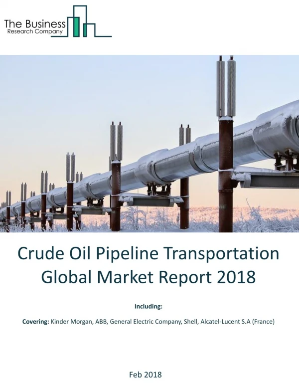 Crude Oil Pipeline Transportation Global Market Report 2018