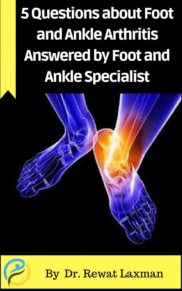 5 Questions about Foot & Ankle Arthritis Answered by Foot and Ankle Specialist Dr. Rewat Laxman