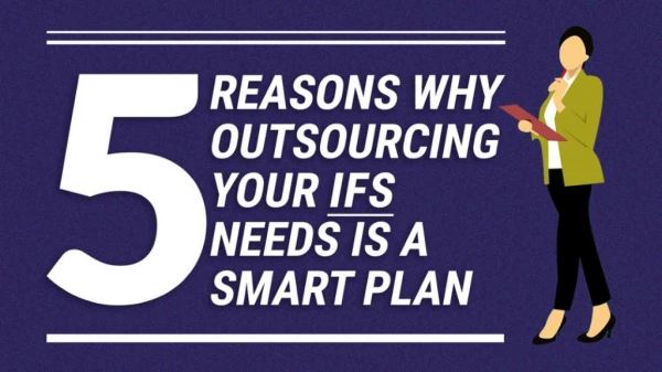 5 reasons - why outsourcing your IFS needs is a smart plan