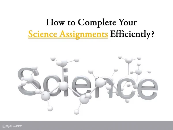 How to Complete Your Science Assignments Efficiently?
