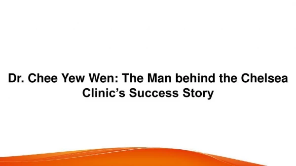 Dr. Chee Yew Wen: The Man behind the Chelsea Clinic’s Success Story