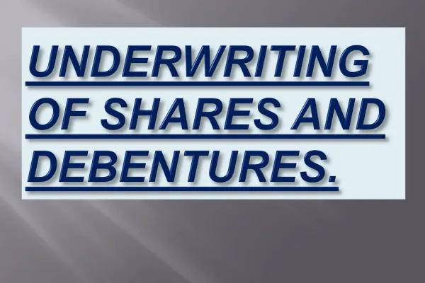 UNDERWRITING OF SHARES AND DEBENTURES.