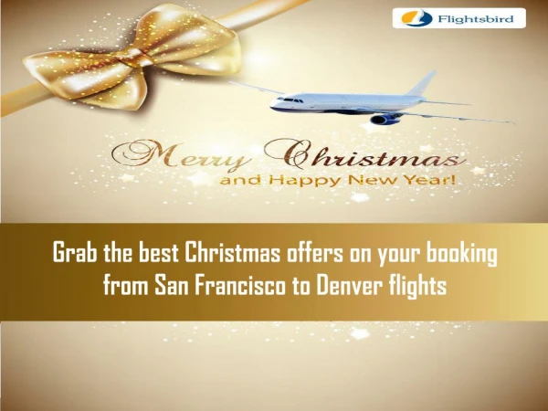 Grab the best Christmas offers on your booking from San Francisco to Denver flights