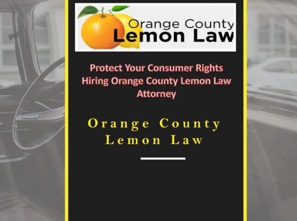 Protect Your Consumer Rights Hiring Orange County Lemon Law Attorney