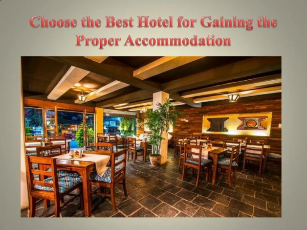 Choose the Best Hotel for Gaining the Proper Accommodation