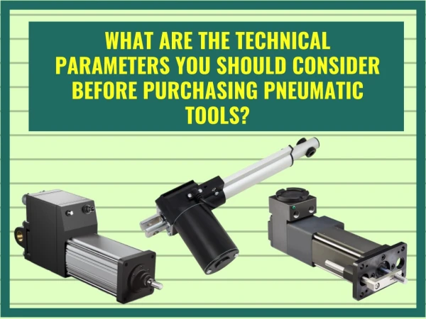 A list of Technical Parameters You Should Consider Before Purchasing Pneumatic Tools.