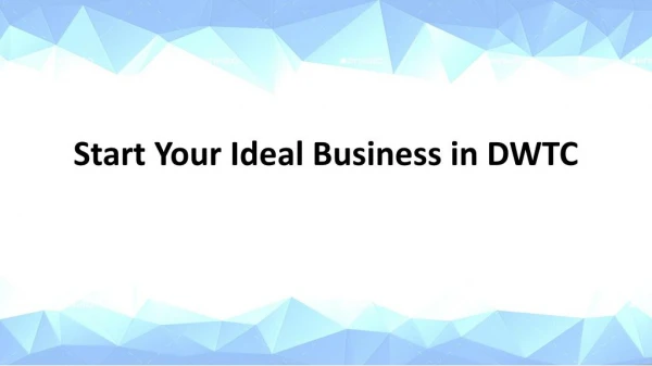 Start Your Ideal Business in DWTC
