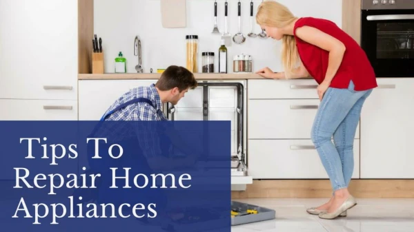6 Best Tips For The Repair Of Home Appliances