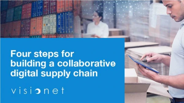 Four steps for building a collaborative digital supply chain
