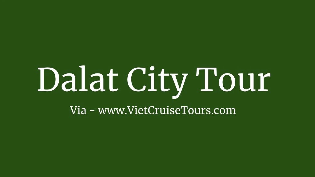 dalat city tour via www vietcruisetours com