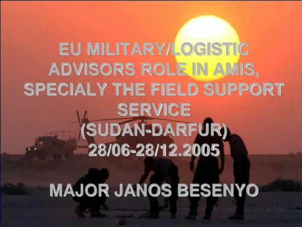 EU military logistic advisors roli in AMIS, specially the Field Support Service 2005