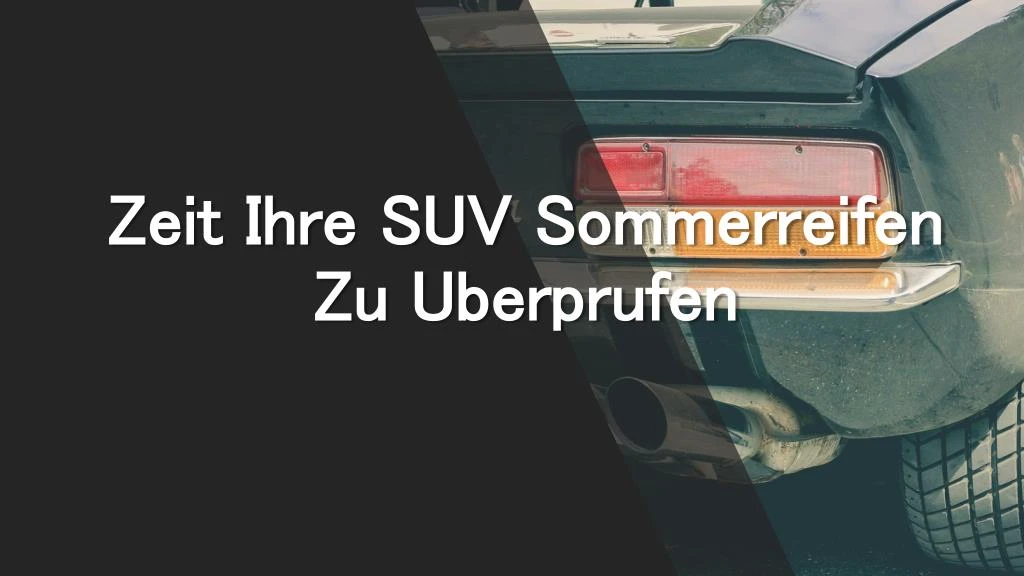 zeit ihre suv sommerreifen zu uberprufen