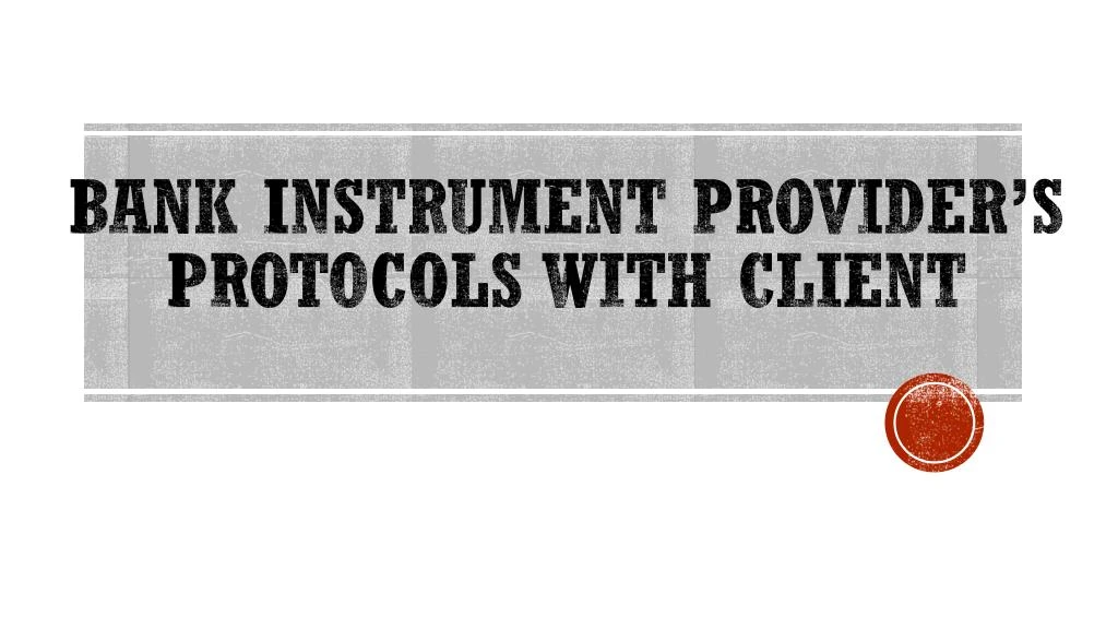 bank instrument provider s protocols with client