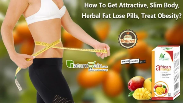 How to Get Attractive, Slim Body, Herbal Fat Lose Pills, Treat Obesity?