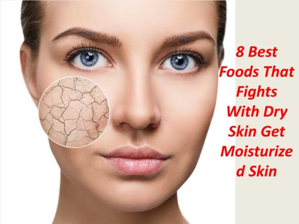 8 Best Foods That Fights With Dry Skin – Get Moisturized Skin
