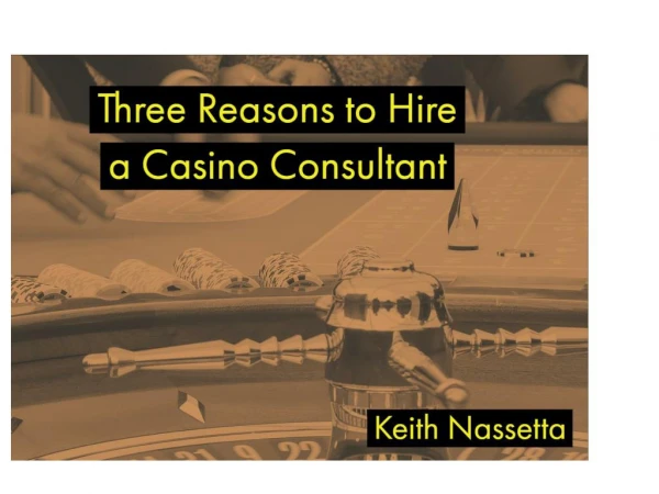 Keith Nassetta: Three Reasons to Hire a Casino Consultant