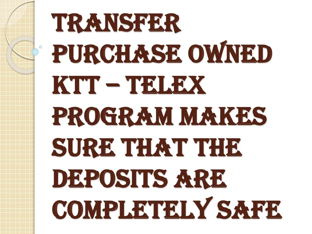 transfer purchase owned ktt telex program makes sure that the deposits are completely safe
