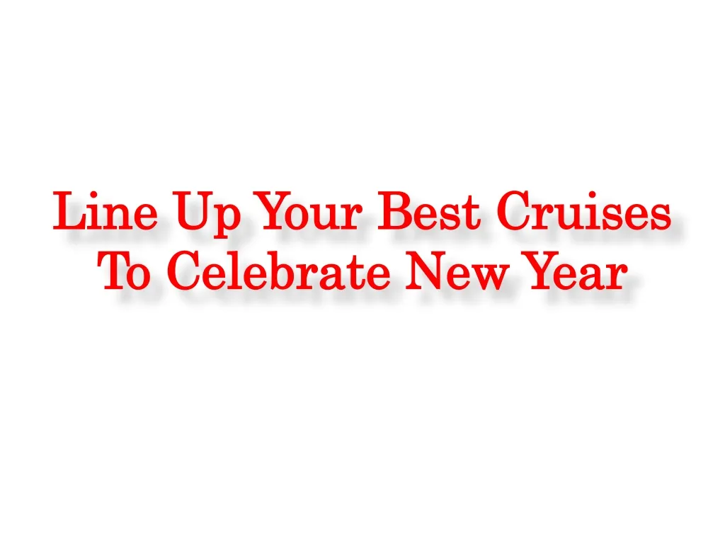 line up your best cruises to celebrate new year