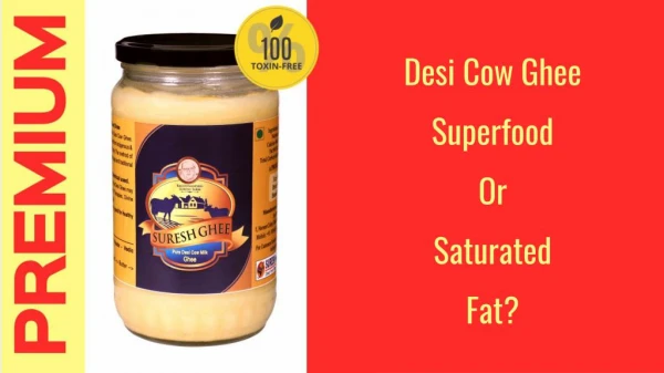 Desi Cow Ghee : superfood or saturated fat?