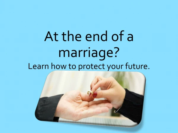 At the end of a marriage - Learn how to protect your future