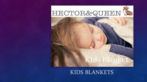 Kids Blankets - Made out of Materials that are Gentle on Sensitive Skin