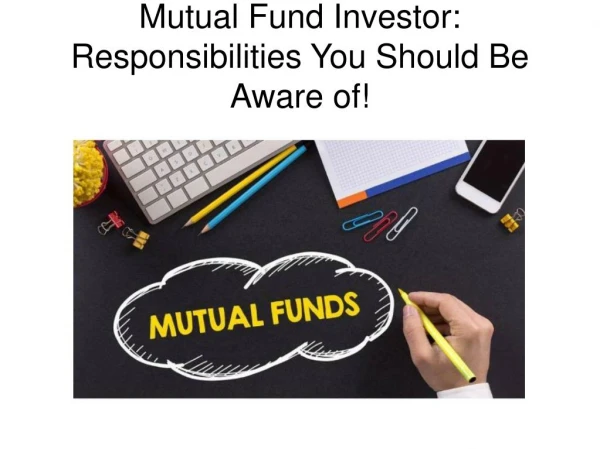 Mutual Fund Investor: Responsibilities You Should Be Aware of!