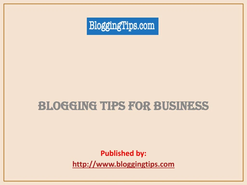 blogging tips for business published by http www bloggingtips com