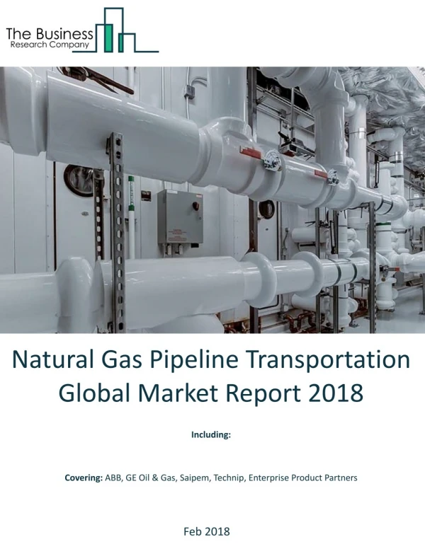 Natural Gas Pipeline Transportation Global Market Report 2018
