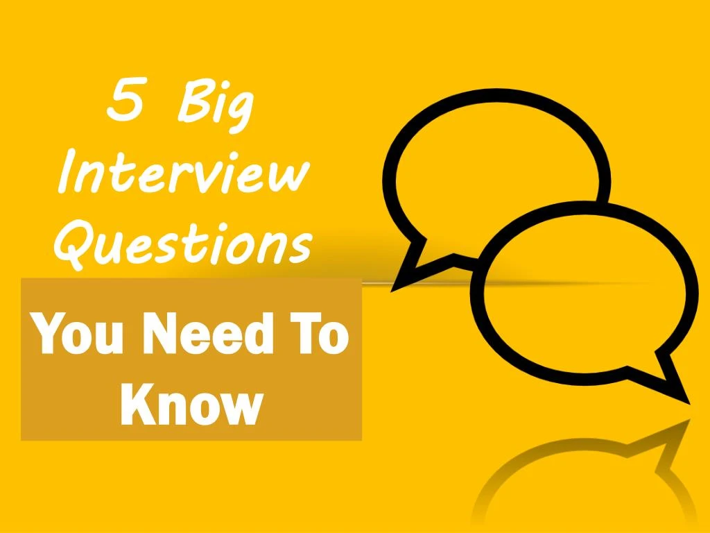 5 big interview questions you need to know