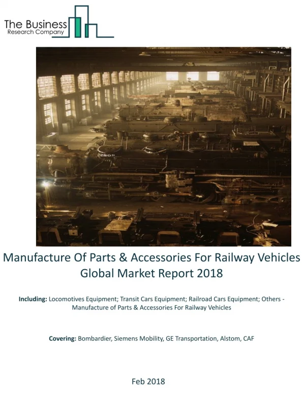 Manufacture of Parts And Accessories For Railway Vehicles Global Market Report 2018