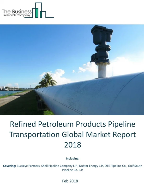 Refined Petroleum Products Pipeline Transportation Global Market Report 2018