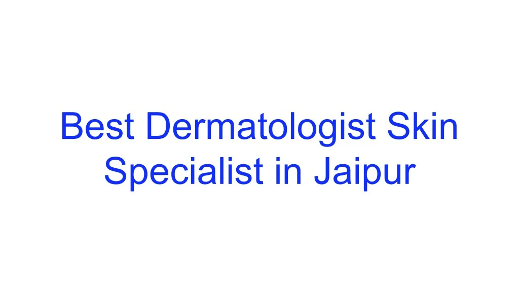 best dermatologist skin specialist in jaipur