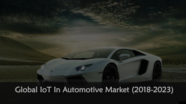 Global IoT In Automotive Market (2018-2023) | Aarkstore