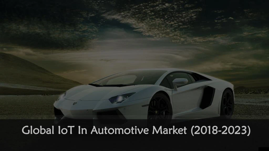 global iot in automotive market 2018 2023