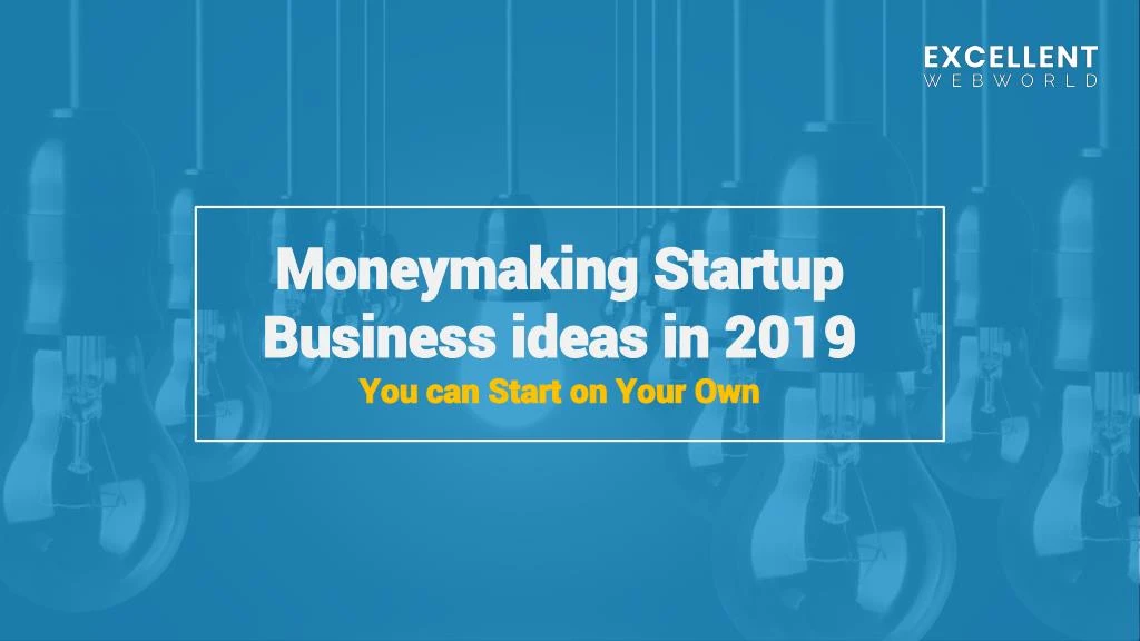 moneymaking startup business ideas in 2019